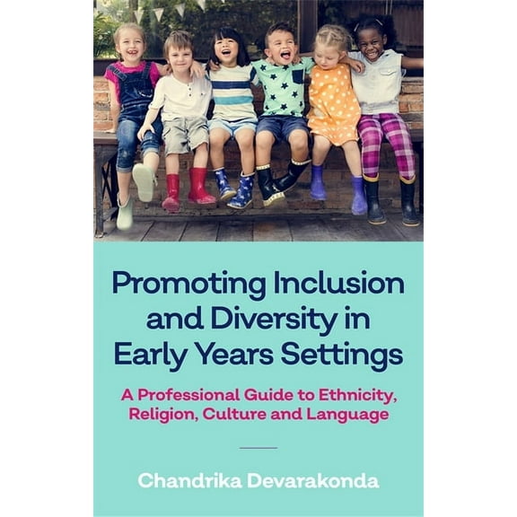 Promoting Inclusion and Diversity in Early Years Settings: A Professional Guide to Ethnicity, Religion, Culture and Lang, (Paperback)