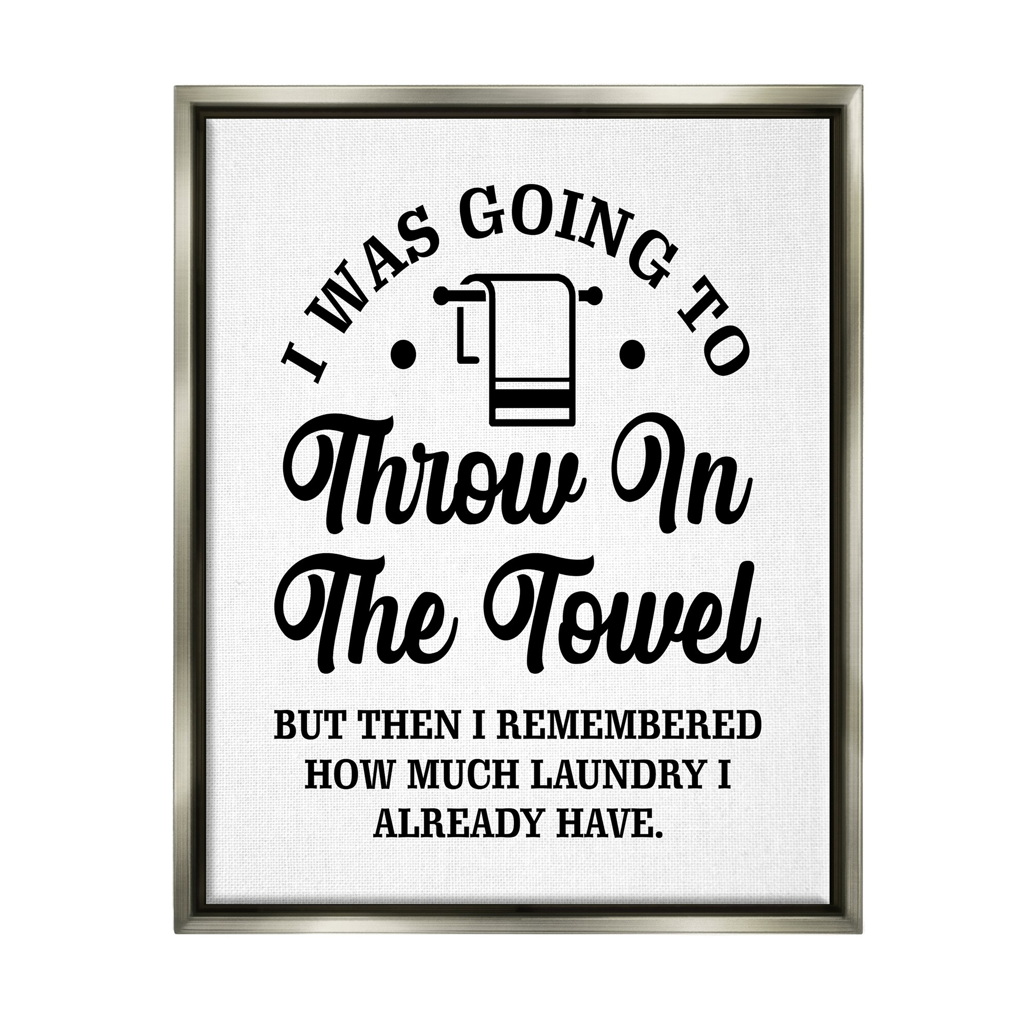Stupell Industries Throw In The Towel Humorous Laundry Joke Text Phrase Graphic Art Luster Gray Floating Framed Canvas Print Wall Art, Design by Lettered and Lined