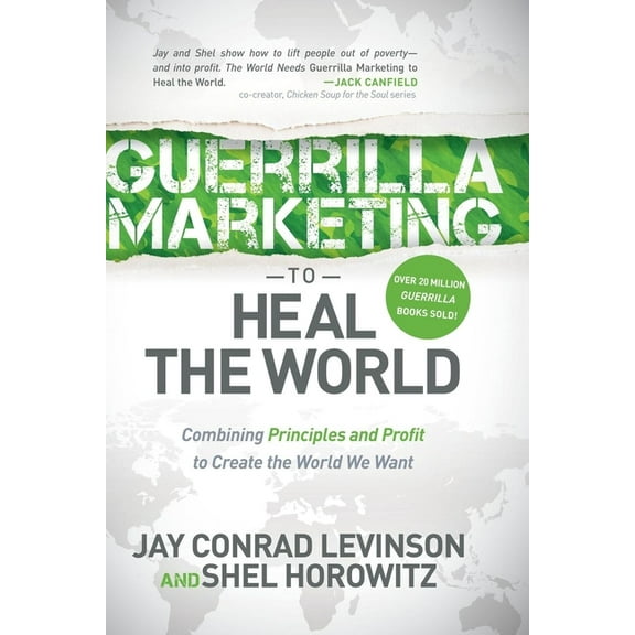 Guerrilla Marketing to Heal the World: Combining Principles and Profit to Create the World We Want (Paperback)
