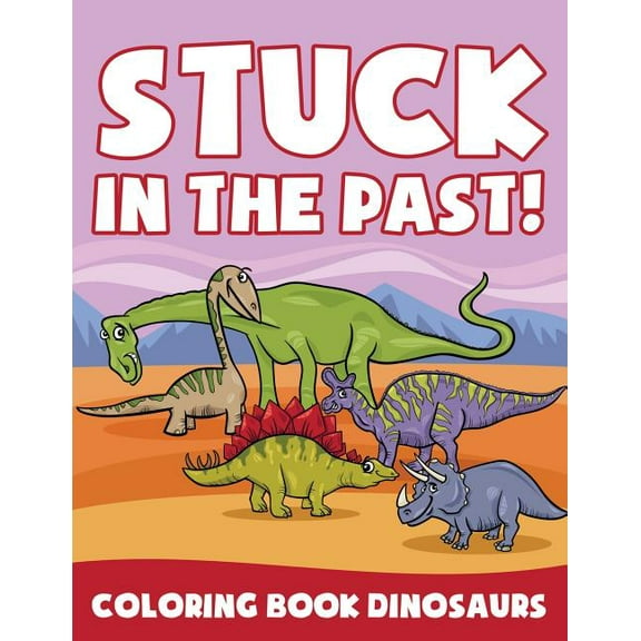 Stuck in the Past!: Coloring Book Dinosaurs (Paperback)