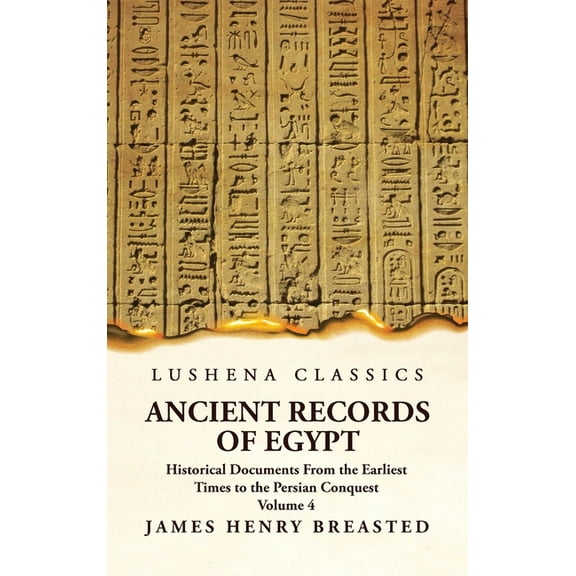 Ancient Records of Egypt Historical Documents From the Earliest Times to the Persian Conquest Volume 4 (Hardcover)