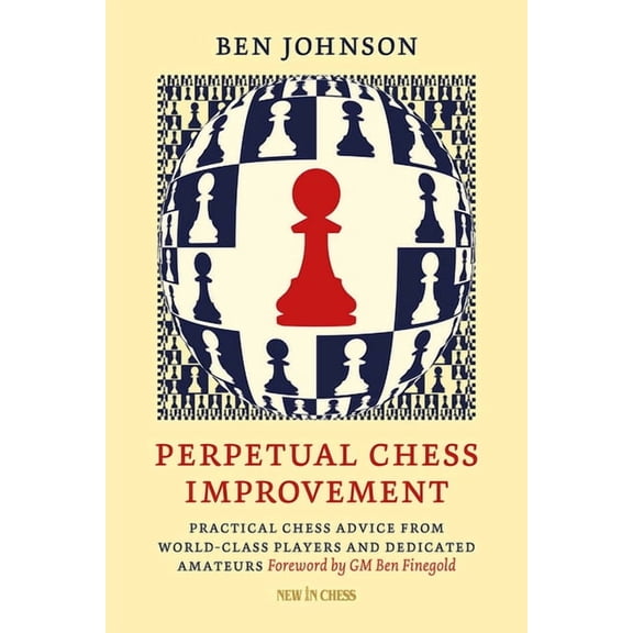 Perpetual Chess Improvement: Practical Chess Advice from World-Class Players and Dedicated Amateurs, (Paperback)