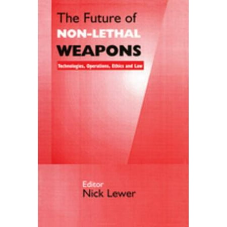 The Future of Non-lethal Weapons - eBook (Best Non Lethal Weapons)
