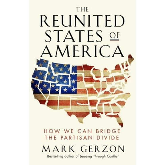 The Reunited States of America : How We Can Bridge the Partisan Divide (Paperback)