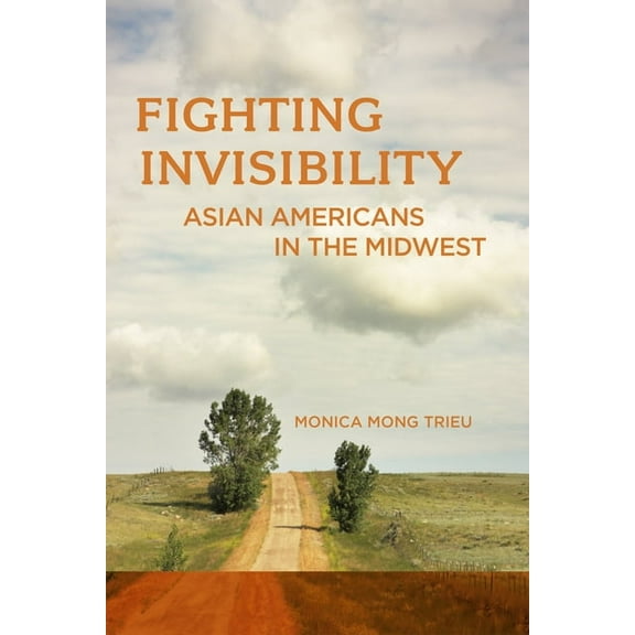 Fighting Invisibility: Asian Americans in the Midwest, (Paperback)