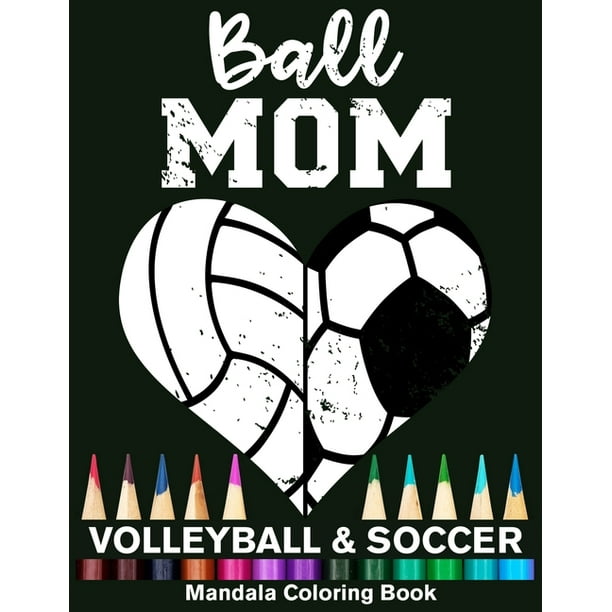 Ball Mom Soccer And Volleyball Mandala Coloring Book : Funny Soccer Mom And  Volleyball Mom Heart Mandala Coloring Book (Paperback) 