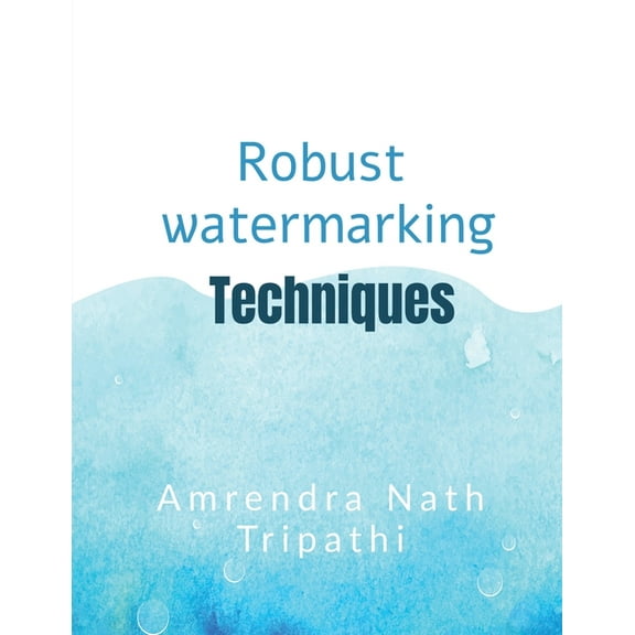 Robust Watermarking Techniques: Robust Watermarking Techniques, (Paperback)