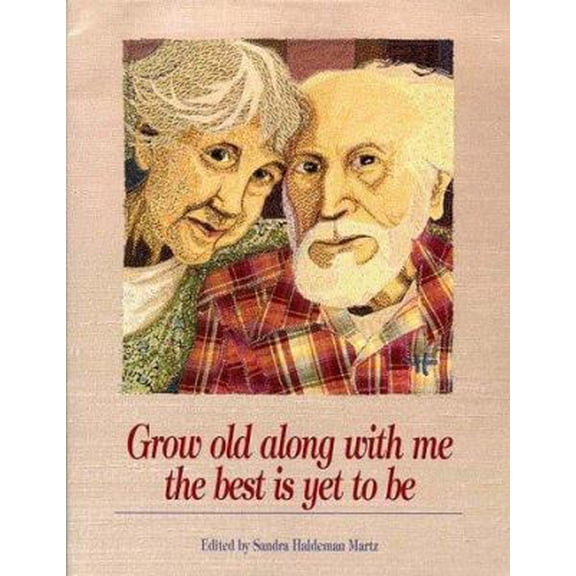 Pre-Owned Grow Old Along with Me: The Best Is Yet to Be (Hardcover) 0918949874 9780918949875