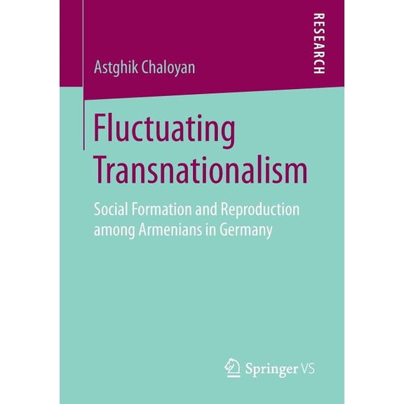 Fluctuating Transnationalism: Social Formation and Reproduction Among Armenians in Germany, (Paperback)