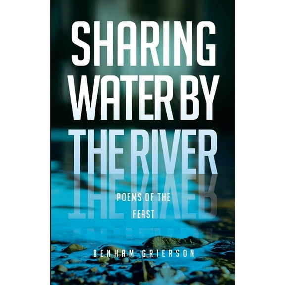 Sharing Water By the River: Poems of the Feast, (Paperback)