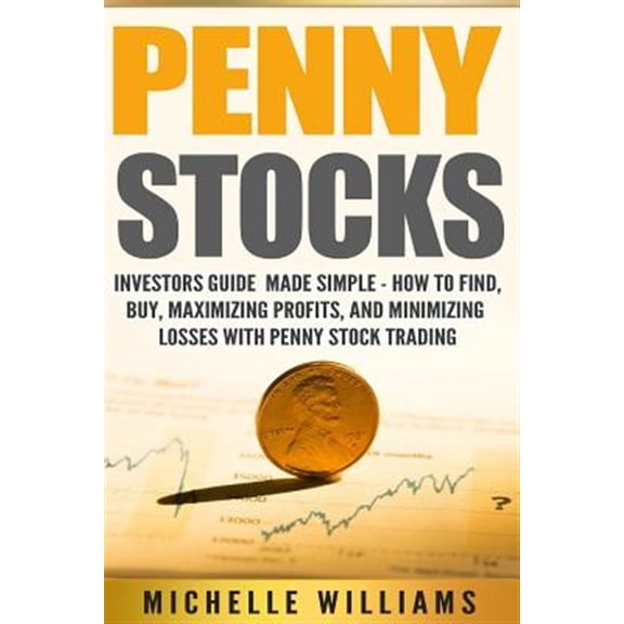 Pre-Owned Penny Stocks : Investors Guide Made Simple; How to Find, Buy, Maximize Profits, and Minimize Losses With Penny Stock Trading