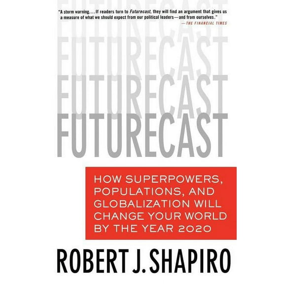 Futurecast: How Superpowers, Populations, and Globalization Will Change Your World by the Year 2020, (Paperback)