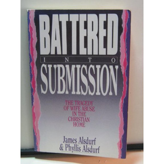 Pre-Owned Battered into Submission: The Tragedy of Wife Abuse in the Christian Home (Paperback) 0830812636 9780830812639