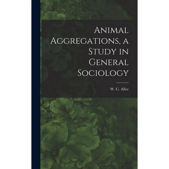Animal Aggregations, a Study in General Sociology