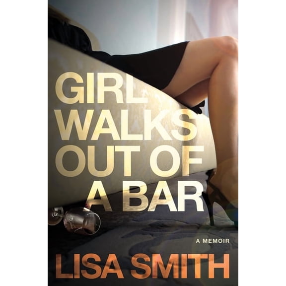 Girl Walks Out of a Bar: A Memoir, (Paperback)