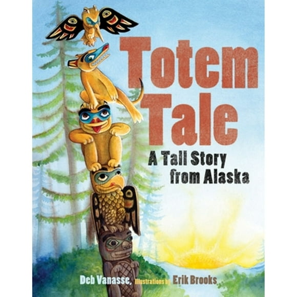 Pre-Owned Totem Tale: A Tall Story from Alaska (Paperback 9781570614392) by Deb Vanasse