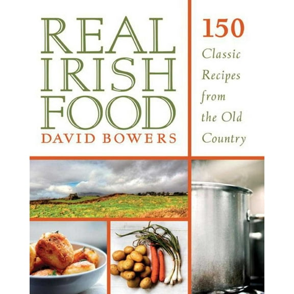 Real Irish Food: 150 Classic Recipes from the Old Country, (Paperback)