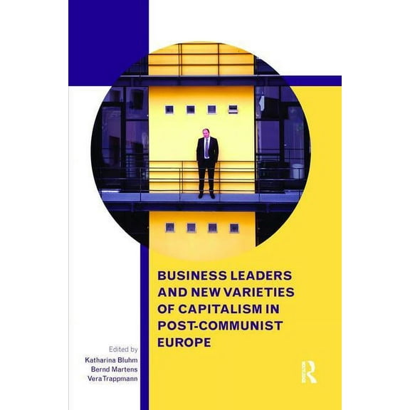 Routledge Contemporary Russia and Easter Business Leaders and New Varieties of Capitalism in Post-Communist Europe, (Paperback)