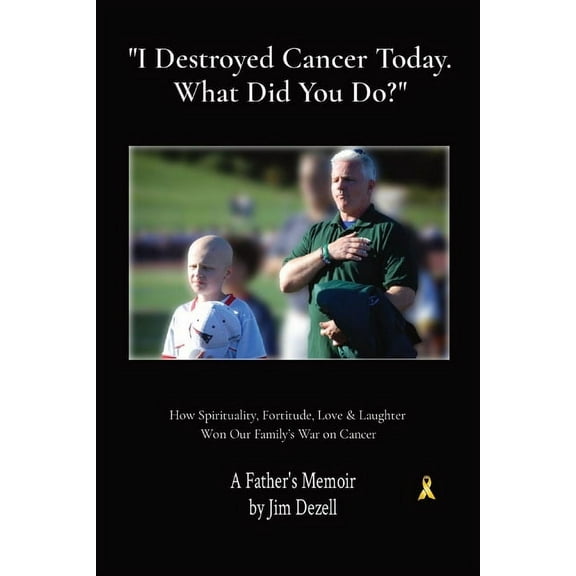 I Destroyed Cancer Today. What Did You Do?: How Spirituality, Fortitude, Love & Laughter Won Our Family's War on Cancer, (Paperback)