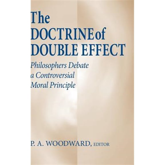 Pre-Owned The Doctrine of Double Effect: Philosophers Debate a Controversial Moral Principle, (Hardcover)