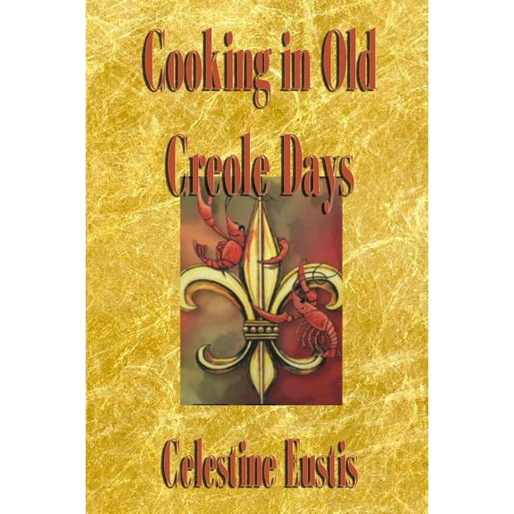 Cooking in Old Creole Days  Paperback  Celestine Eustis