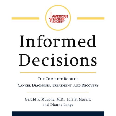 Pre-Owned Informed Decisions: American Cancer Society:The Complete Book of Cancer Diagnosis Treatment And Recovery Hardcover