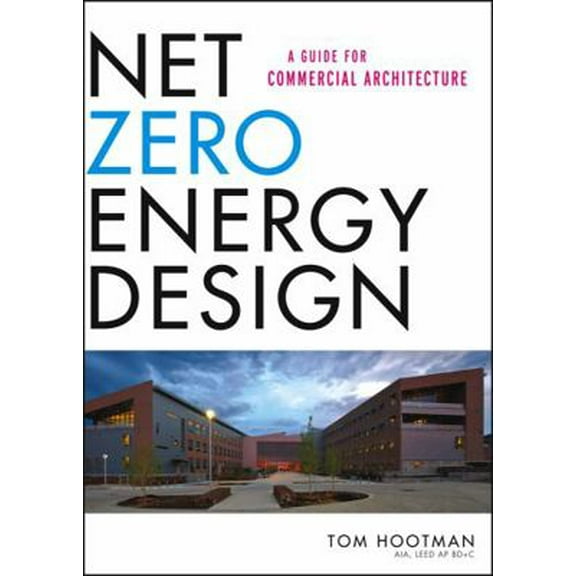 Pre-Owned Net Zero Energy Design: A Guide for Commercial Architecture (Hardcover) 1118018540 9781118018545
