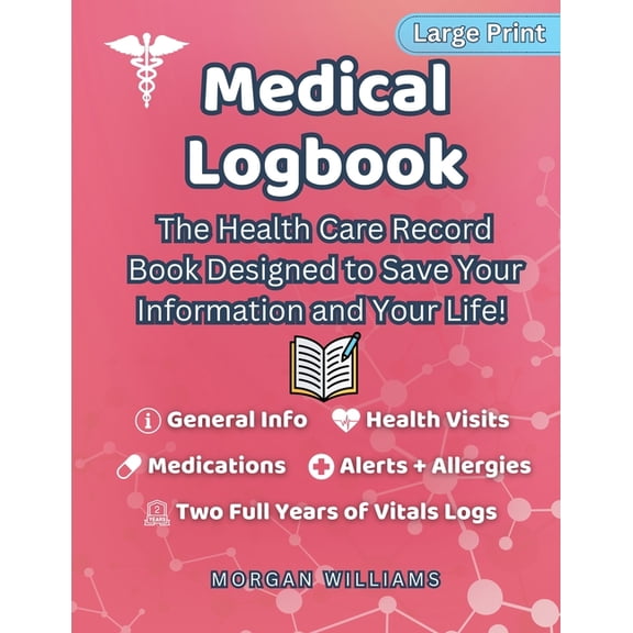 Medical Logbook: The Health Care Record Book Designed to Save Your Information and Your Life, (Paperback)