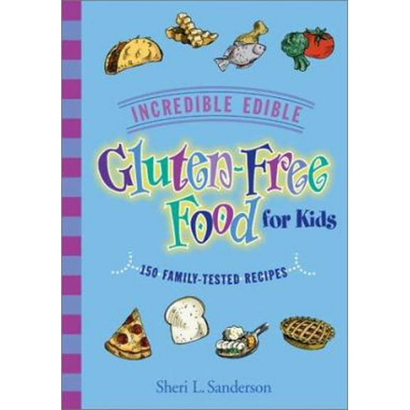 Pre-Owned Incredible Edible Gluten-Free Food for Kids: 150 Family-Tested Recipes (Paperback) 1890627283 9781890627287