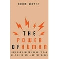 thumbnail image 1 of The Power of Human: How Our Shared Humanity Can Help Us Create a Better World, 1 of 3