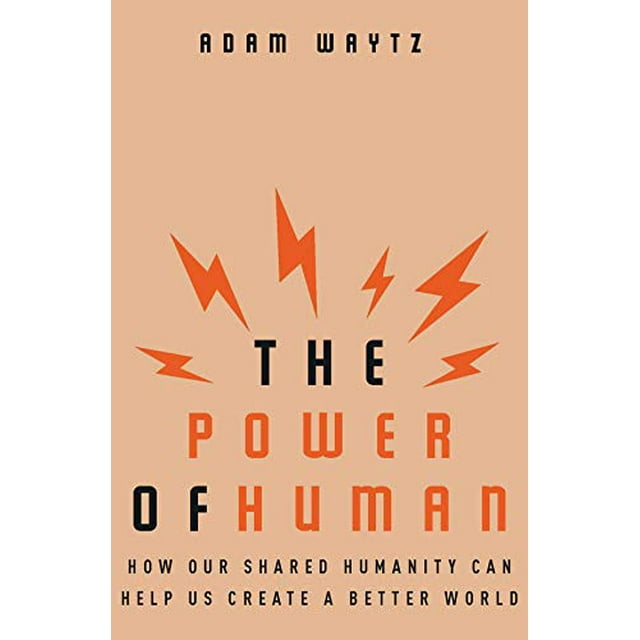 Le Pouvoir de l'Humain, Comment Notre Humanité Partagée Peut Nous Aider à Créer un Monde Meilleur