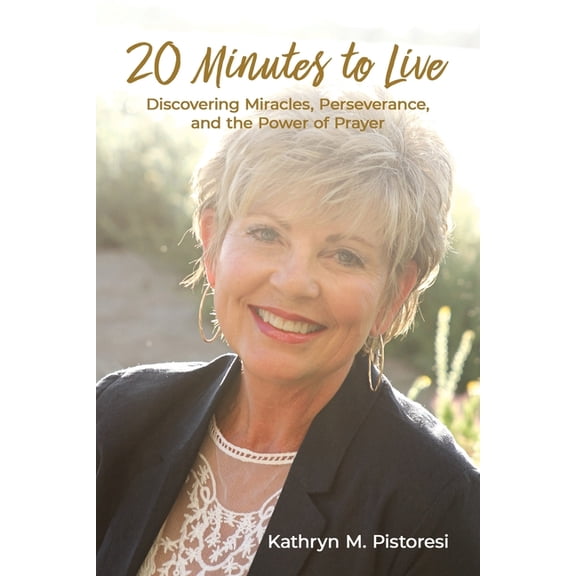 20 Minutes to Live: Discovering Miracles, Perseverance, and the Power of Prayer (Paperback)