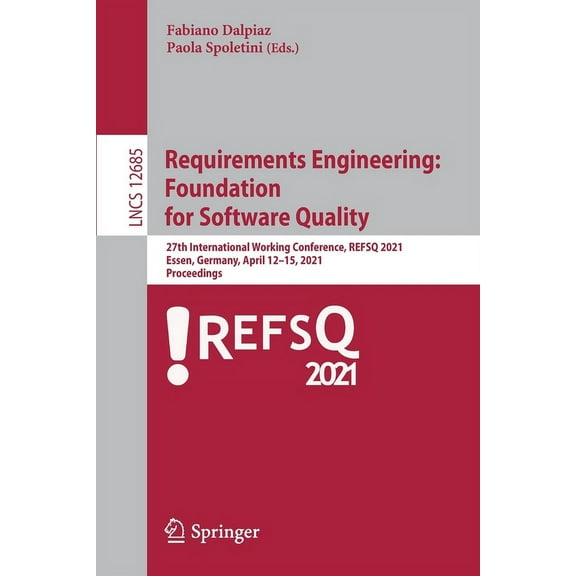 Requirements Engineering: Foundation for Software Quality: 27th International Working Conference, Refsq 2021, Essen, Ger, (Paperback)