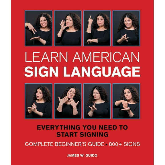 Pre-Owned Learn American Sign Language: Everything You Need to Start Signing * Complete Beginner's Guide * 800 Signs (Spiral-bound) 1577151070 9781577151074