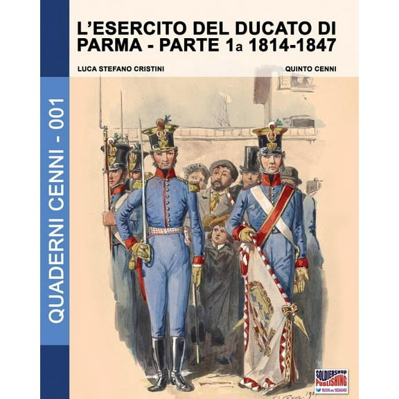 Quaderni Cenni L'esercito del Ducato di Parma: parte prima 1814-1847, Book 1, (Paperback)