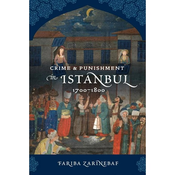 Crime and Punishment in Istanbul : 1700-1800 (Edition 1) (Paperback)