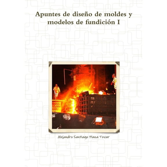 Apuntes de diseño de moldes y modelos de fundición I (Paperback)