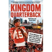 Kingdom Quarterback : Patrick Mahomes, the Kansas City Chiefs, and How a Once Swingin' Cow Town Chased the Ultimate Comeback (Hardcover)