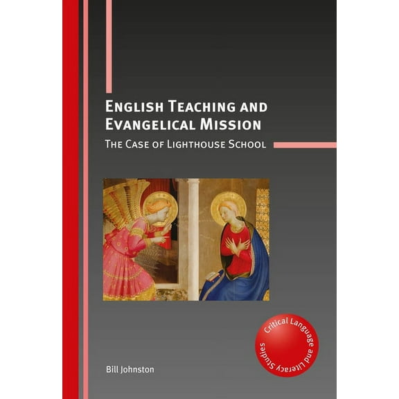 Critical Language and Literacy Studies English Teaching and Evangelical Mission: The Case of Lighthouse School, Book 21, (Paperback)