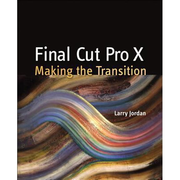 Pre-Owned Final Cut Pro X: Making the Transition (Paperback) 0321811267 9780321811264