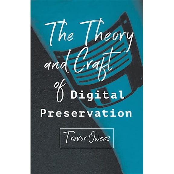 The Theory and Craft of Digital Preservation, (Paperback)