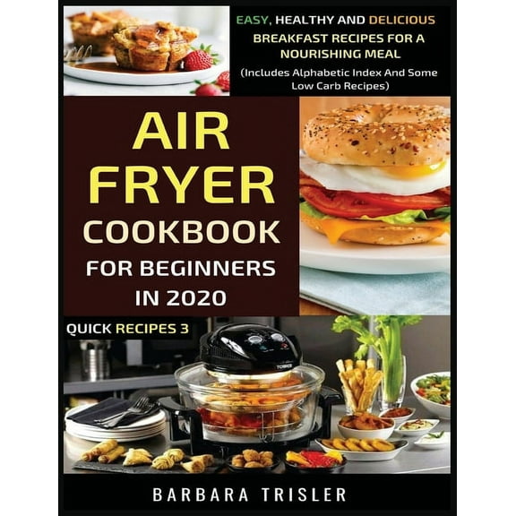 Air Fryer Cookbook For Beginners In 2020: Easy, Healthy And Delicious Breakfast Recipes For A Nourishing Meal (Includes , (Paperback)