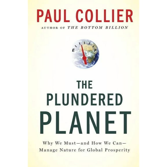 Plundered Planet: Why We Must--And How We Can--Manage Nature for Global Prosperity, (Paperback)