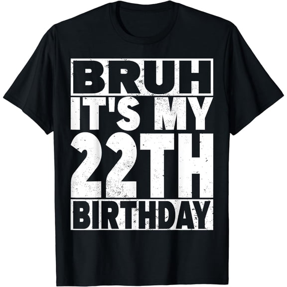 Bruh It's My 22th Birthday 22 Years Old 22 Birthday T-Shirt