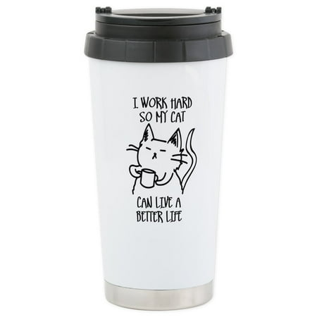 - CafePress - I Work Hard So My Cat Can Live A Better Life Therm - Stainless Steel Travel Mug, Insulated 16 oz. Coffee Tumbler