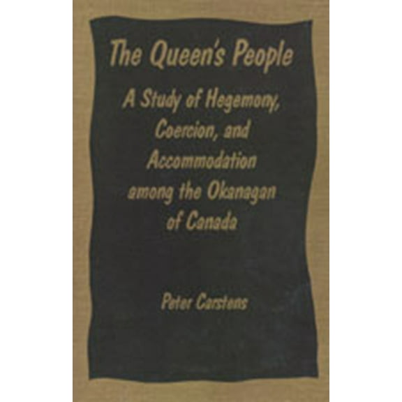 Heritage The Queen's People: A Study of Hegemony, Coercion, and Accommodation Among the Okanagan of Canada, (Paperback)