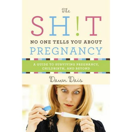 The Sh!t No One Tells You About Pregnancy : A Guide to Surviving Pregnancy, Childbirth, and (Best Way To Tell Husband About Pregnancy)