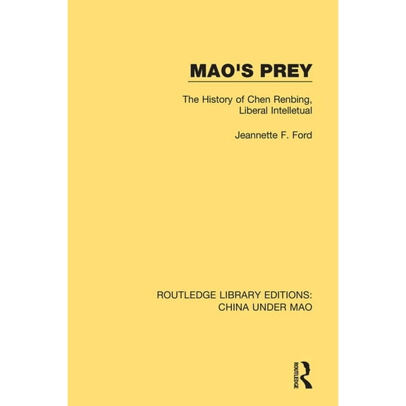 Routledge Library Editions: China Under Mao's Prey: The History of Chen Renbing, Liberal Intelletual, Book 10, (Paperback)