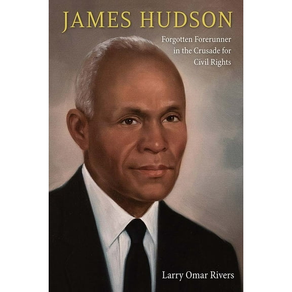 James Hudson: Forgotten Forerunner in the Crusade for Civil Rights, (Paperback)