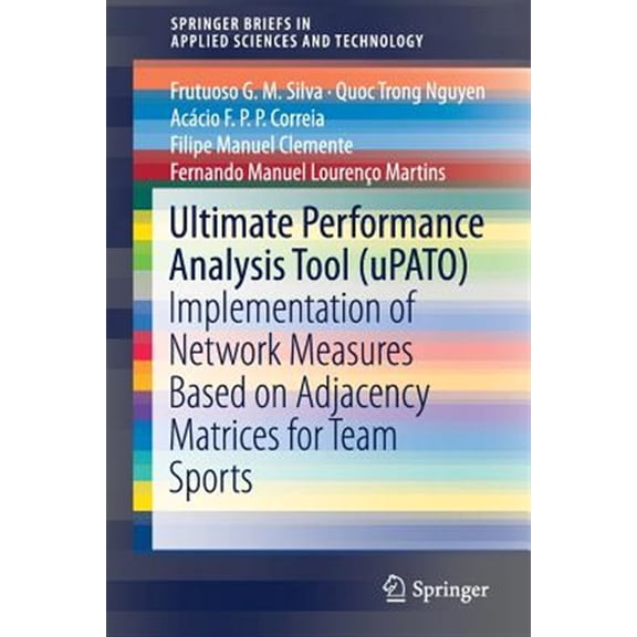 Pre-Owned Springerbriefs in Applied Sciences and Technology: Ultimate Performance Analysis Tool (Upato): Implementation of Network Measures Based on Adjacency Matrices for Team Sports (Paperback)